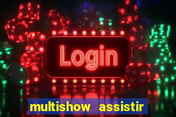 multishow assistir online gratis