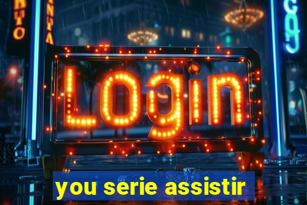 you serie assistir