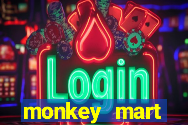monkey mart dinheiro infinito