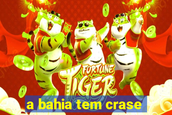 a bahia tem crase