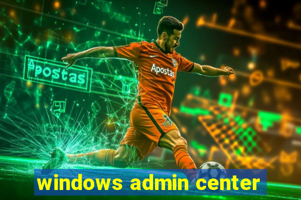 windows admin center