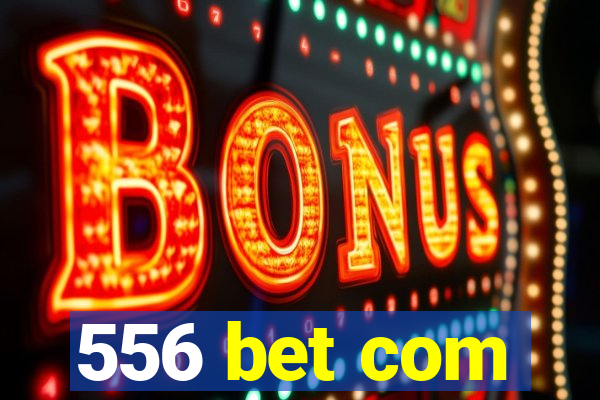 556 bet com