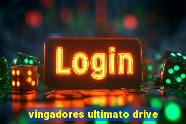 vingadores ultimato drive