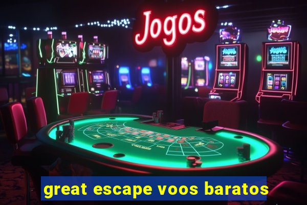 great escape voos baratos