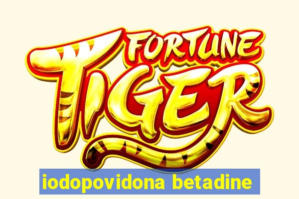 iodopovidona betadine