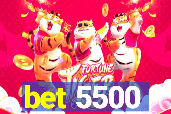 bet 5500