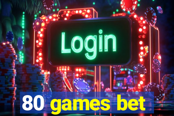 80 games bet