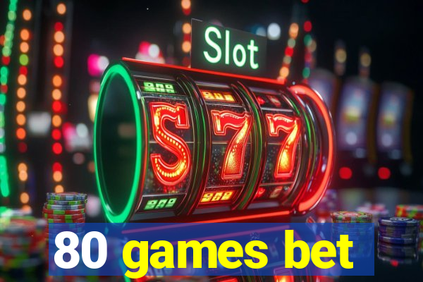 80 games bet