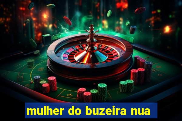 mulher do buzeira nua