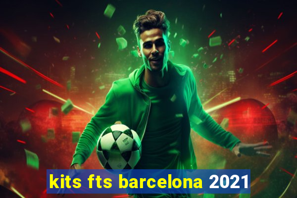 kits fts barcelona 2021