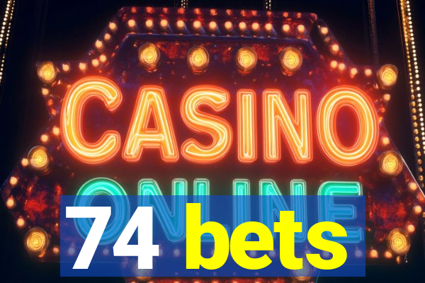 74 bets