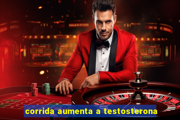corrida aumenta a testosterona
