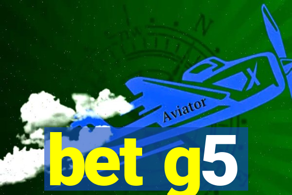 bet g5