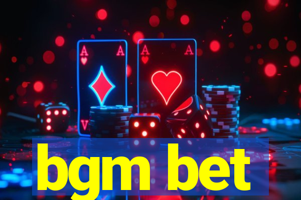 bgm bet