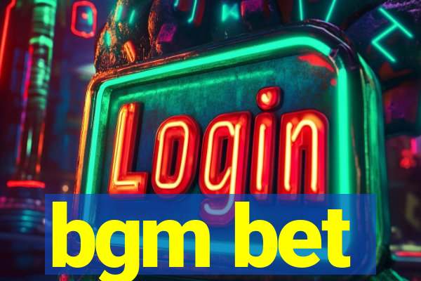 bgm bet