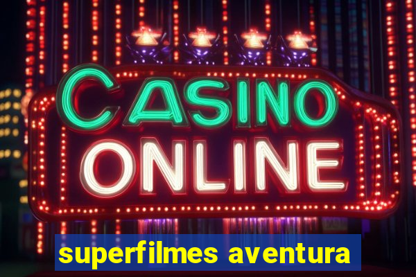 superfilmes aventura