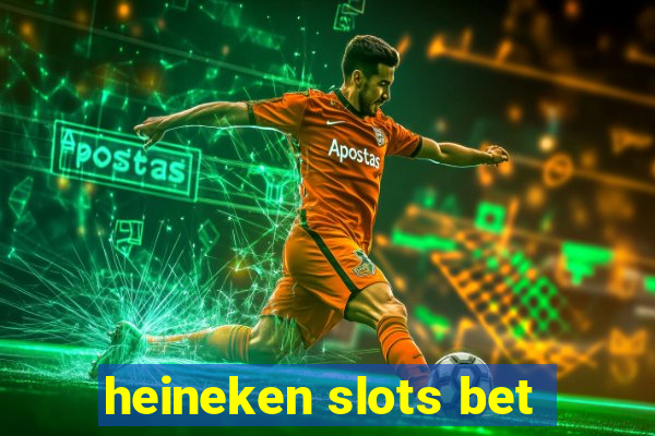 heineken slots bet