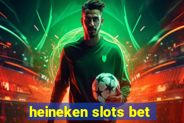 heineken slots bet
