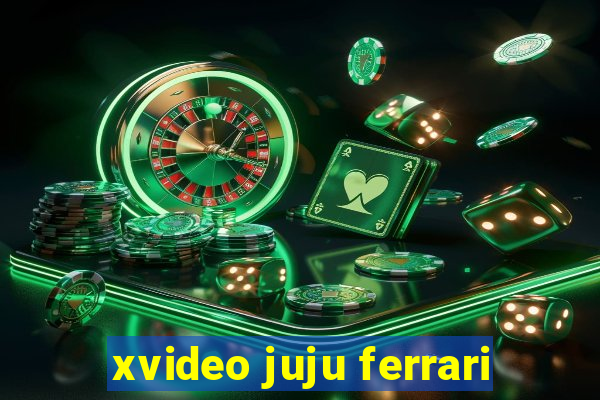 xvideo juju ferrari