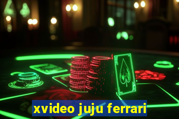 xvideo juju ferrari