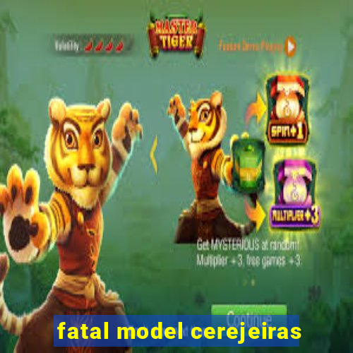 fatal model cerejeiras