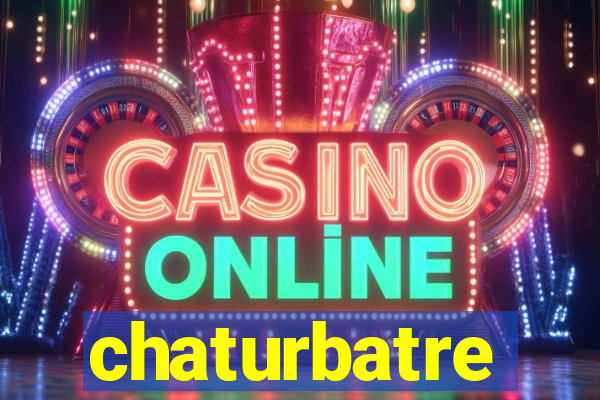chaturbatre