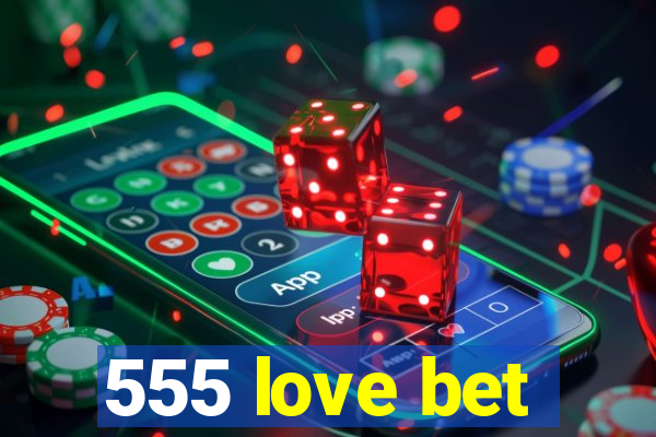 555 love bet