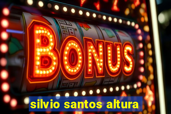 silvio santos altura
