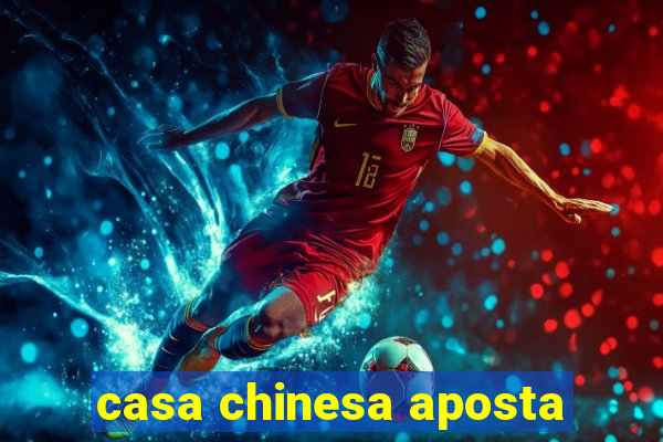 casa chinesa aposta