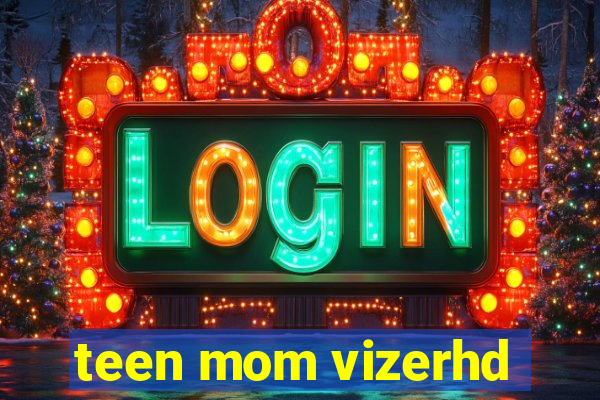 teen mom vizerhd