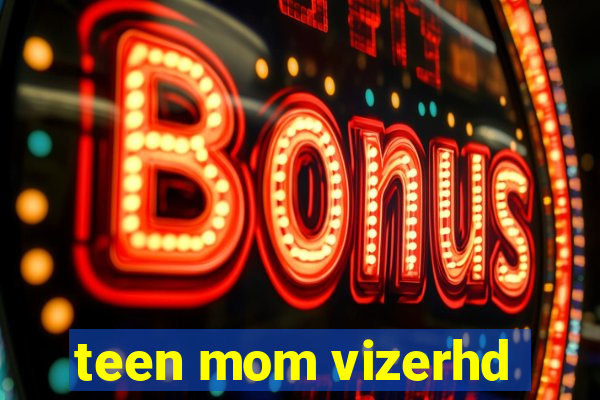 teen mom vizerhd