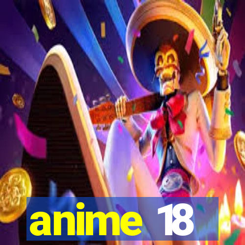 anime 18