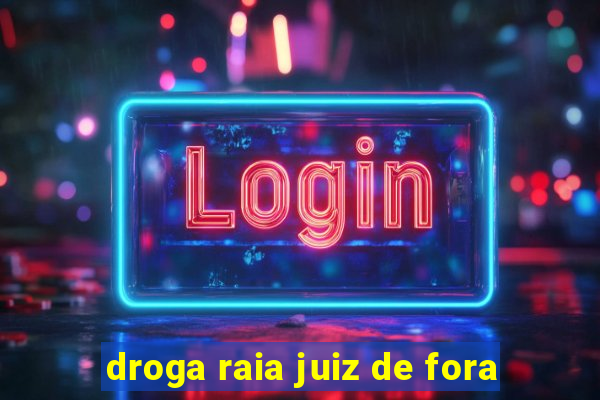 droga raia juiz de fora