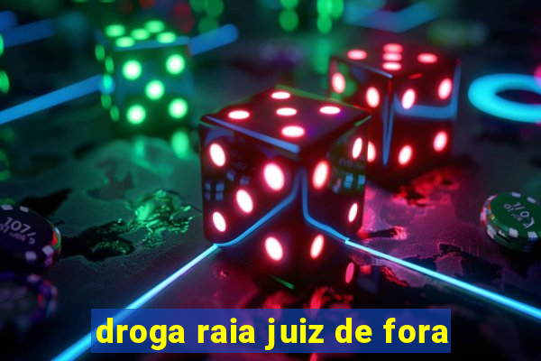 droga raia juiz de fora