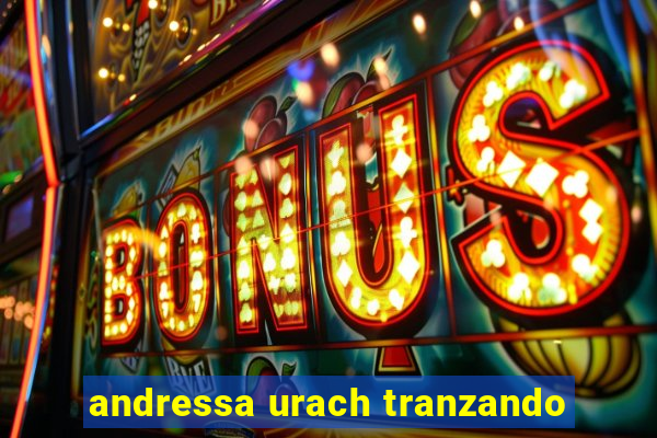andressa urach tranzando
