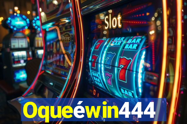 Oqueéwin444
