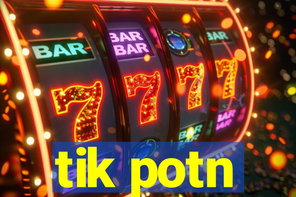 tik potn