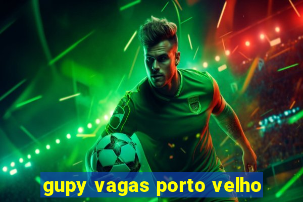 gupy vagas porto velho