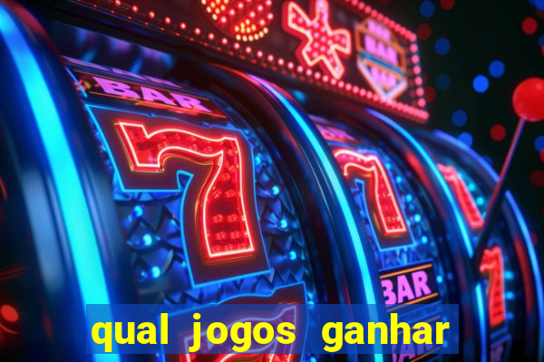 qual jogos ganhar dinheiro de verdade