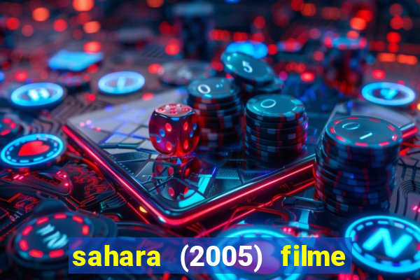sahara (2005) filme completo dublado