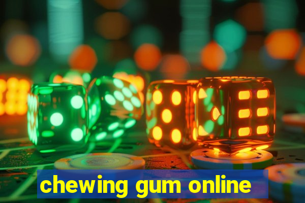 chewing gum online
