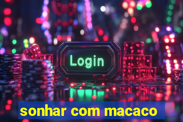 sonhar com macaco