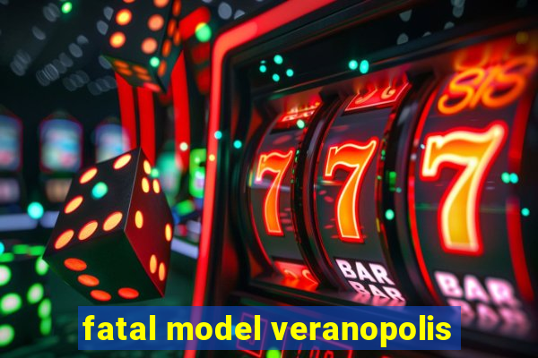 fatal model veranopolis
