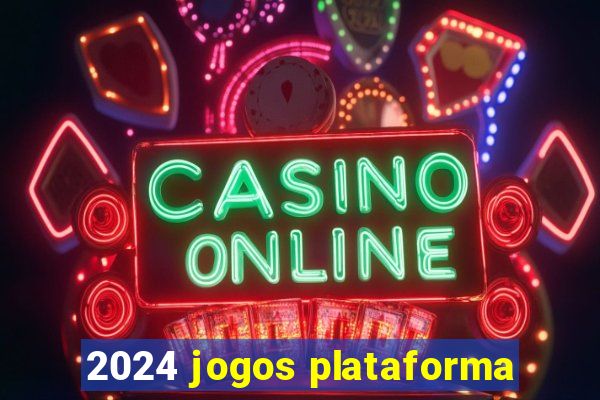 2024 jogos plataforma