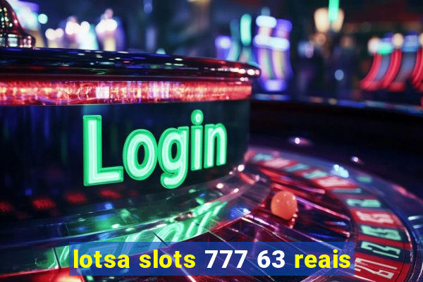 lotsa slots 777 63 reais