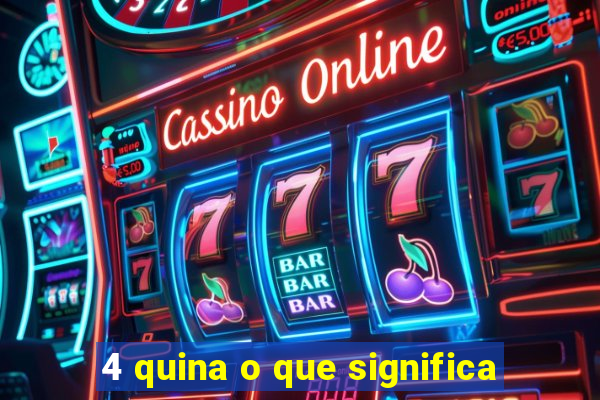 4 quina o que significa