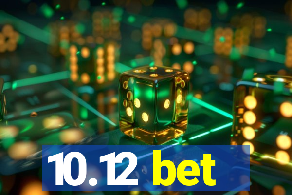 10.12 bet