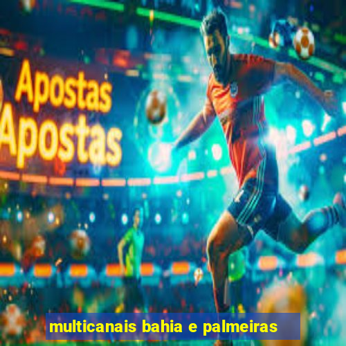 multicanais bahia e palmeiras