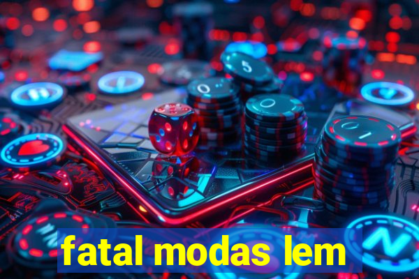 fatal modas lem