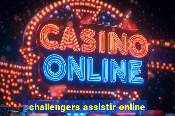 challengers assistir online